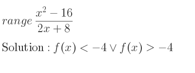 The range of (x^2-16)/(2x+8) is f(x)<-4\lor f(x)>-4
